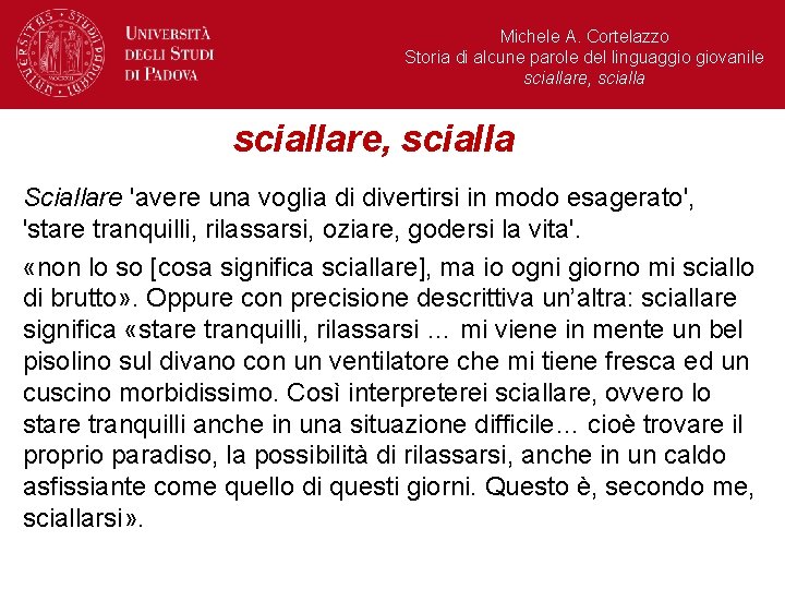 Michele A. Cortelazzo Storia di alcune parole del linguaggio giovanile sciallare, scialla Sciallare 'avere