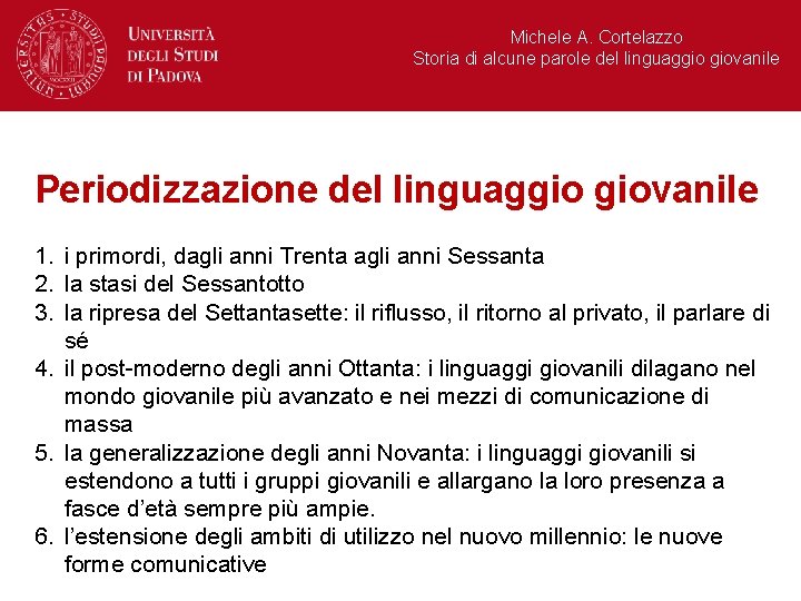 Michele A. Cortelazzo Storia di alcune parole del linguaggio giovanile Periodizzazione del linguaggio giovanile