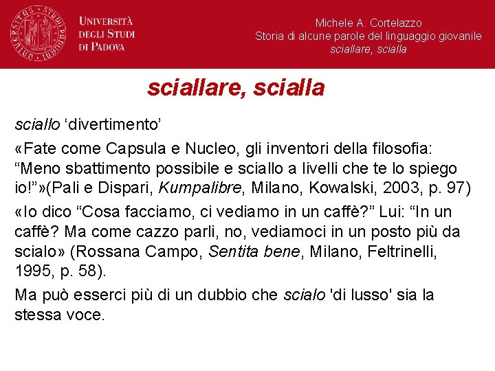 Michele A. Cortelazzo Storia di alcune parole del linguaggio giovanile sciallare, scialla sciallo ‘divertimento’