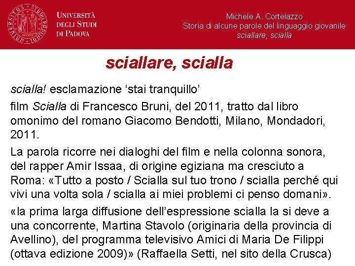 Michele A. Cortelazzo Storia di alcune parole del linguaggio giovanile sciallare, scialla! esclamazione ‘stai