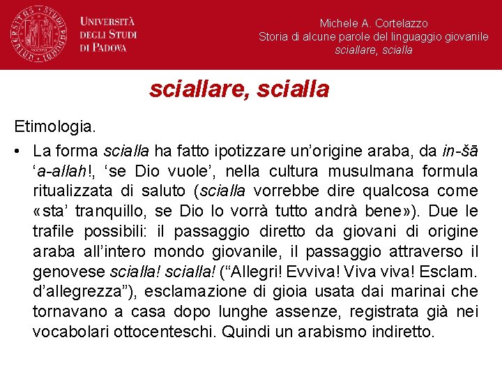 Michele A. Cortelazzo Storia di alcune parole del linguaggio giovanile sciallare, scialla Etimologia. •
