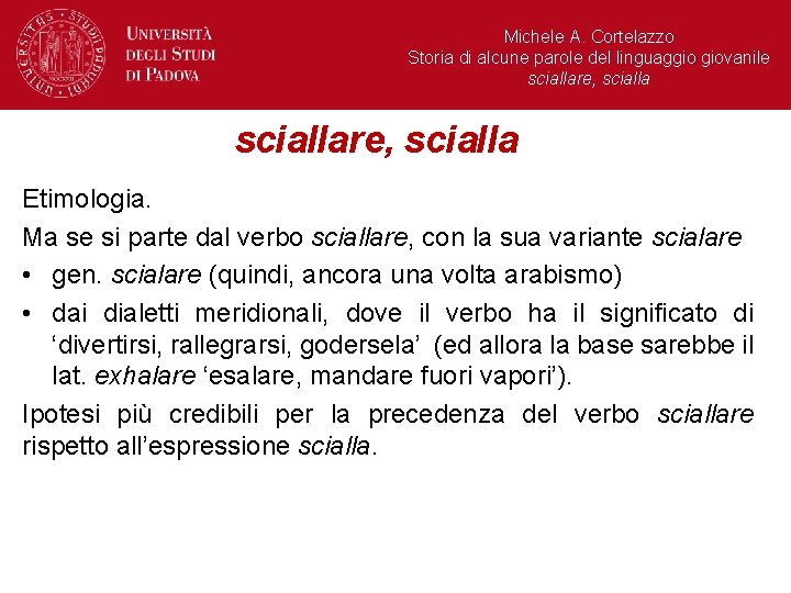 Michele A. Cortelazzo Storia di alcune parole del linguaggio giovanile sciallare, scialla Etimologia. Ma