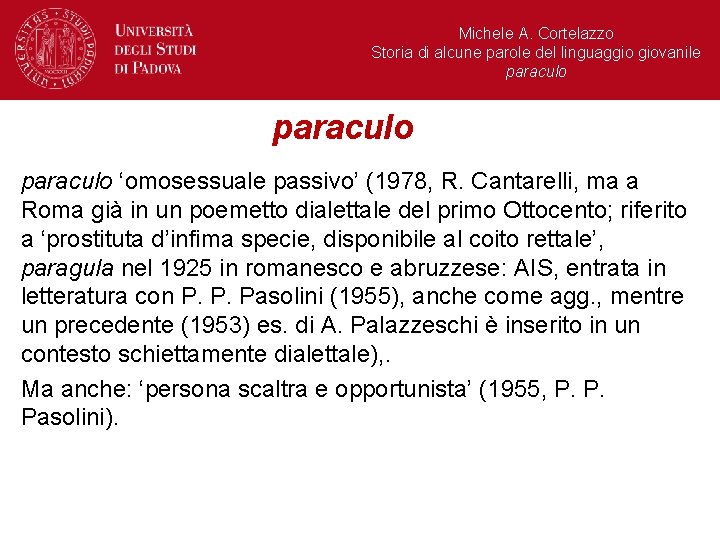 Michele A. Cortelazzo Storia di alcune parole del linguaggio giovanile paraculo ‘omosessuale passivo’ (1978,