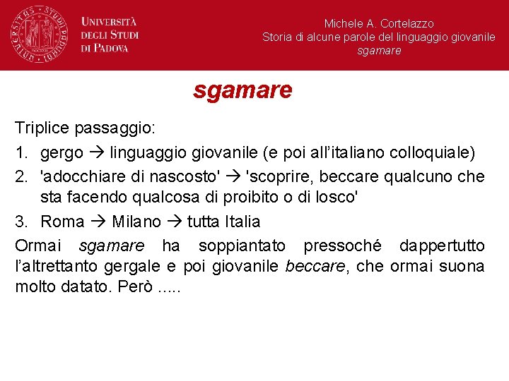 Michele A. Cortelazzo Storia di alcune parole del linguaggio giovanile sgamare Triplice passaggio: 1.