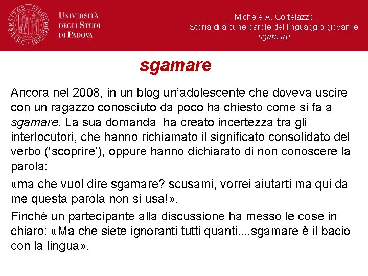 Michele A. Cortelazzo Storia di alcune parole del linguaggio giovanile sgamare Ancora nel 2008,