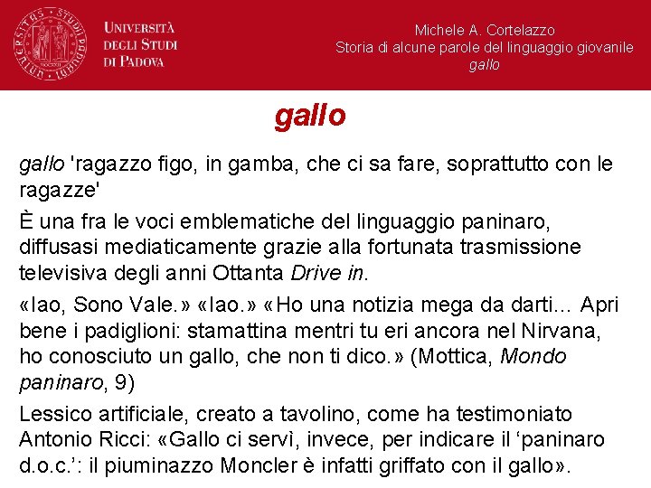 Michele A. Cortelazzo Storia di alcune parole del linguaggio giovanile gallo 'ragazzo figo, in