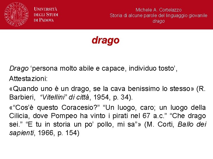 Michele A. Cortelazzo Storia di alcune parole del linguaggio giovanile drago Drago ‘persona molto