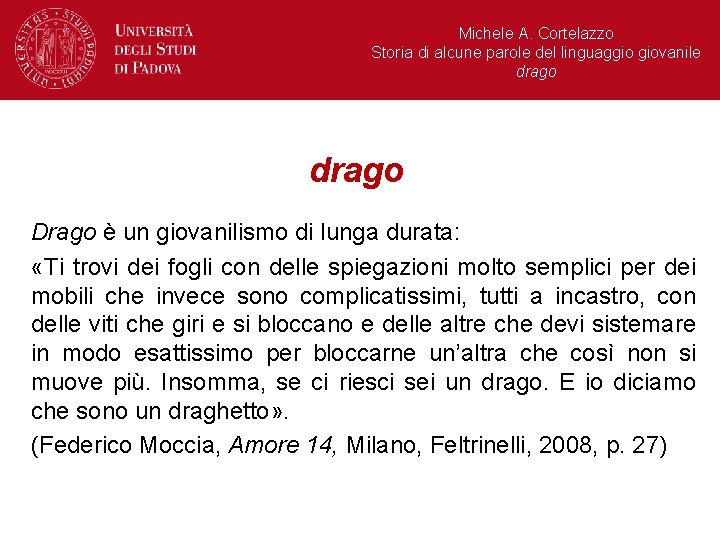 Michele A. Cortelazzo Storia di alcune parole del linguaggio giovanile drago Drago è un