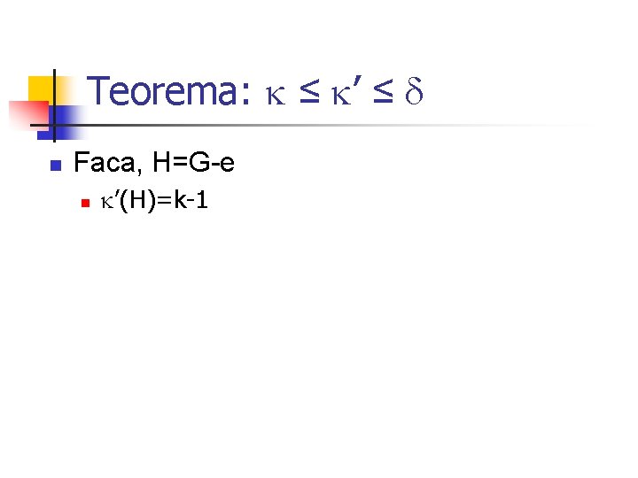 Teorema: ≤ ’ ≤ n Faca, H=G-e n ’(H)=k-1 