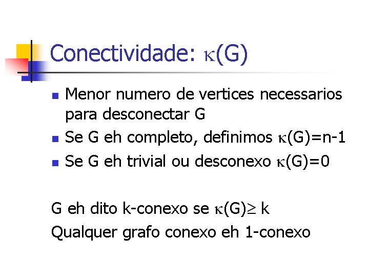 Conectividade: (G) n n n Menor numero de vertices necessarios para desconectar G Se