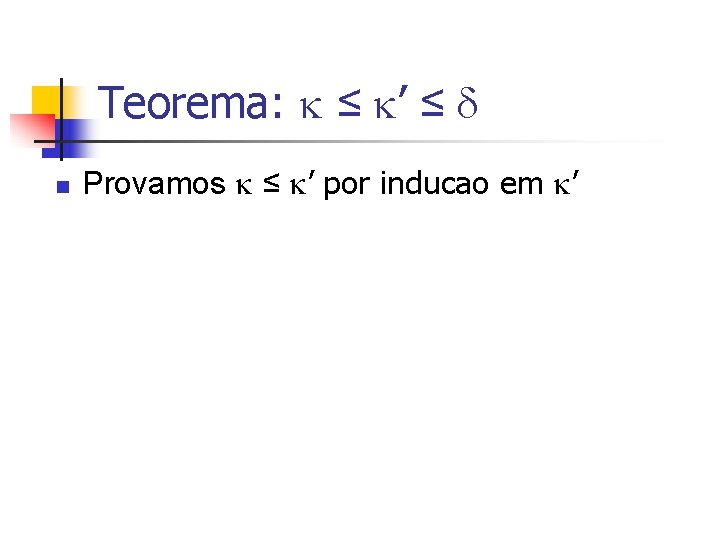 Teorema: ≤ ’ ≤ n Provamos ≤ ’ por inducao em ’ 