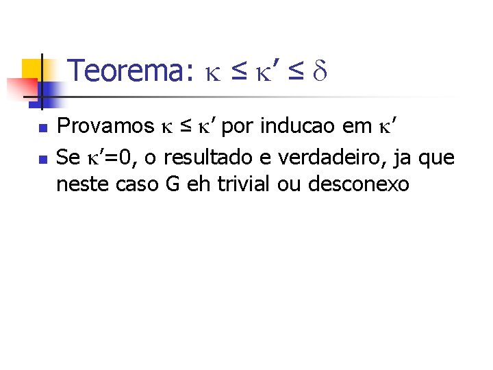 Teorema: ≤ ’ ≤ n n Provamos ≤ ’ por inducao em ’ Se