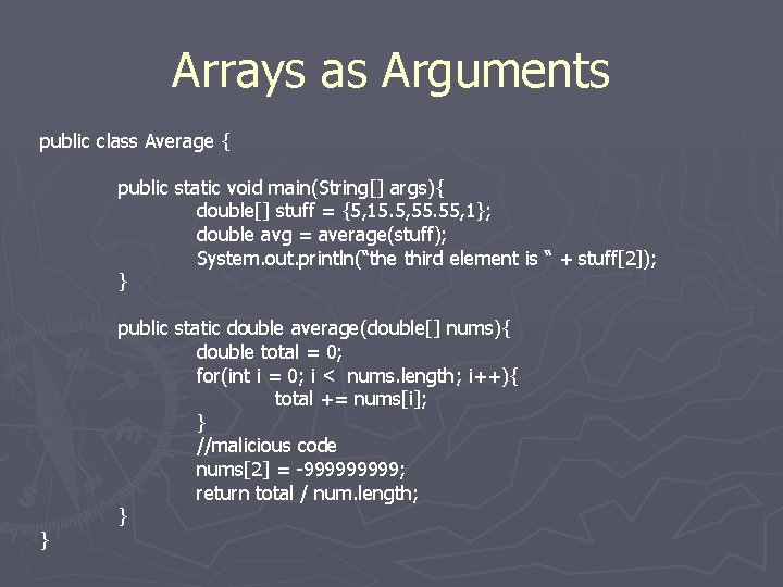 Arrays as Arguments public class Average { public static void main(String[] args){ double[] stuff