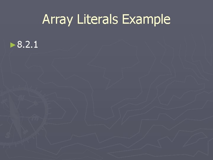 Array Literals Example ► 8. 2. 1 Array Literals Example ► 8. 2. 1