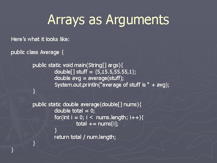 Arrays as Arguments Here’s what it looks like: public class Average { public static Arrays as Arguments Here’s what it looks like: public class Average { public static