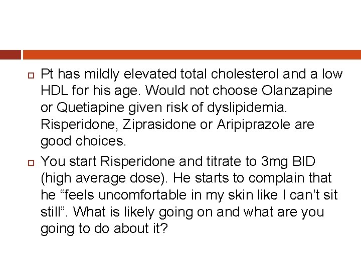  Pt has mildly elevated total cholesterol and a low HDL for his age.