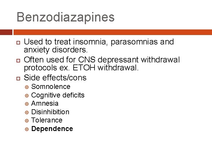 Benzodiazapines Used to treat insomnia, parasomnias and anxiety disorders. Often used for CNS depressant