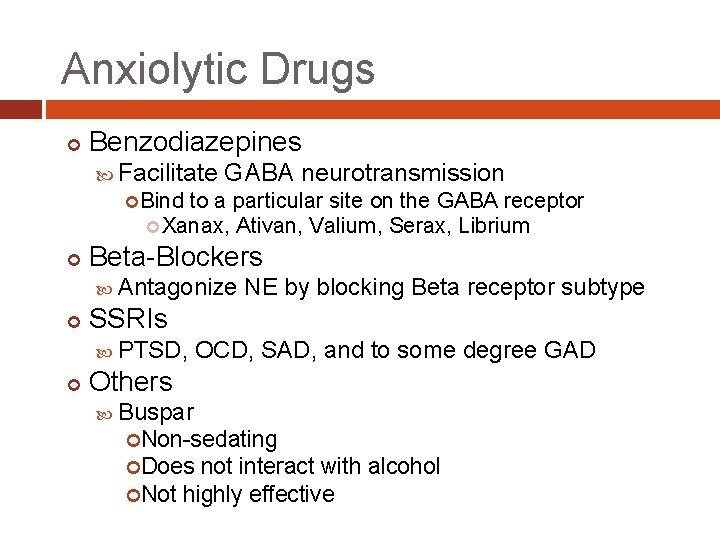 Anxiolytic Drugs Benzodiazepines Facilitate GABA neurotransmission Bind to a particular site on the GABA