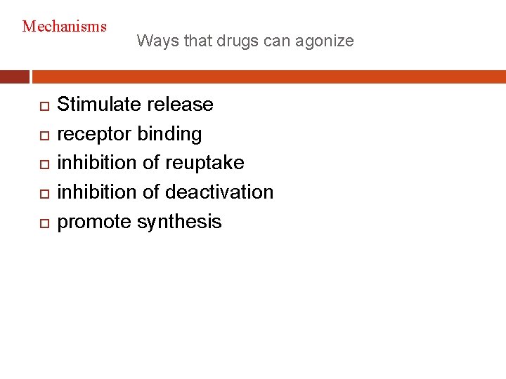 Mechanisms Ways that drugs can agonize Stimulate release receptor binding inhibition of reuptake inhibition