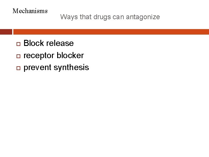 Mechanisms Ways that drugs can antagonize Block release receptor blocker prevent synthesis 