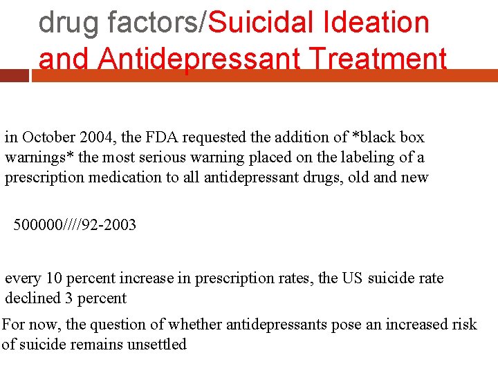 drug factors/Suicidal Ideation and Antidepressant Treatment in October 2004, the FDA requested the addition