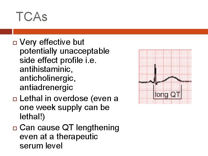 TCAs Very effective but potentially unacceptable side effect profile i. e. antihistaminic, anticholinergic, antiadrenergic