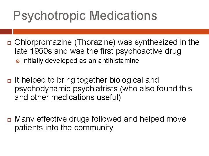Psychotropic Medications Chlorpromazine (Thorazine) was synthesized in the late 1950 s and was the