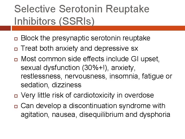 Selective Serotonin Reuptake Inhibitors (SSRIs) Block the presynaptic serotonin reuptake Treat both anxiety and