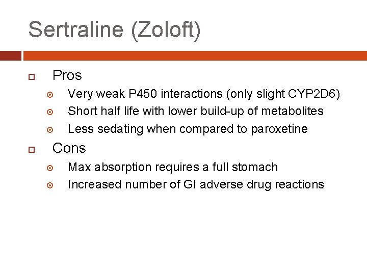 Sertraline (Zoloft) Pros Very weak P 450 interactions (only slight CYP 2 D 6)