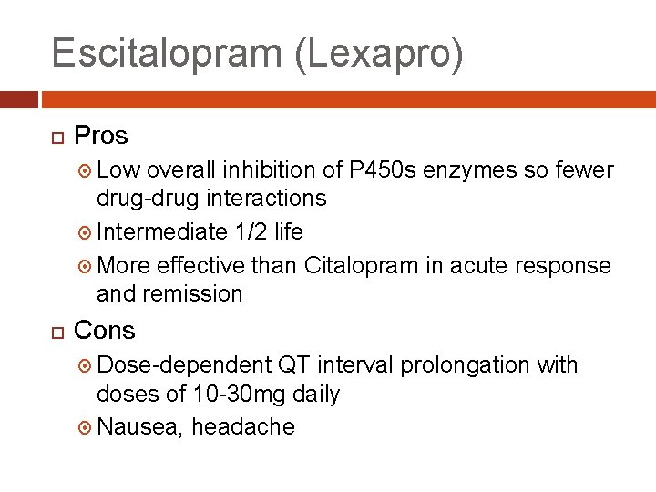 Escitalopram (Lexapro) Pros Low overall inhibition of P 450 s enzymes so fewer drug-drug
