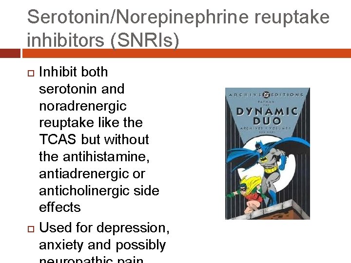 Serotonin/Norepinephrine reuptake inhibitors (SNRIs) Inhibit both serotonin and noradrenergic reuptake like the TCAS but