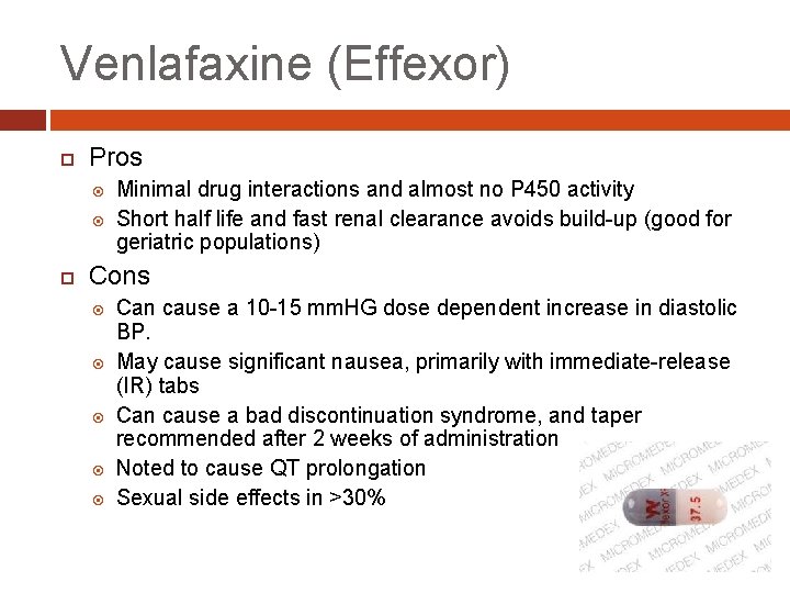 Venlafaxine (Effexor) Pros Minimal drug interactions and almost no P 450 activity Short half