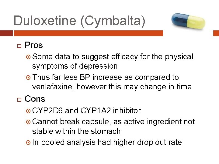 Duloxetine (Cymbalta) Pros Some data to suggest efficacy for the physical symptoms of depression