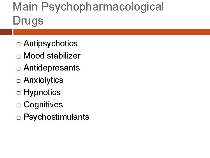 Main Psychopharmacological Drugs Antipsychotics Mood stabilizer Antidepresants Anxiolytics Hypnotics Cognitives Psychostimulants 