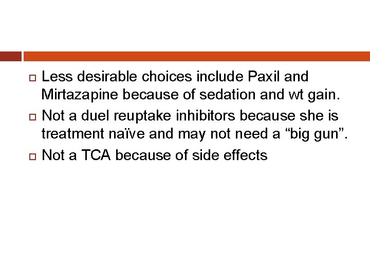  Less desirable choices include Paxil and Mirtazapine because of sedation and wt gain.