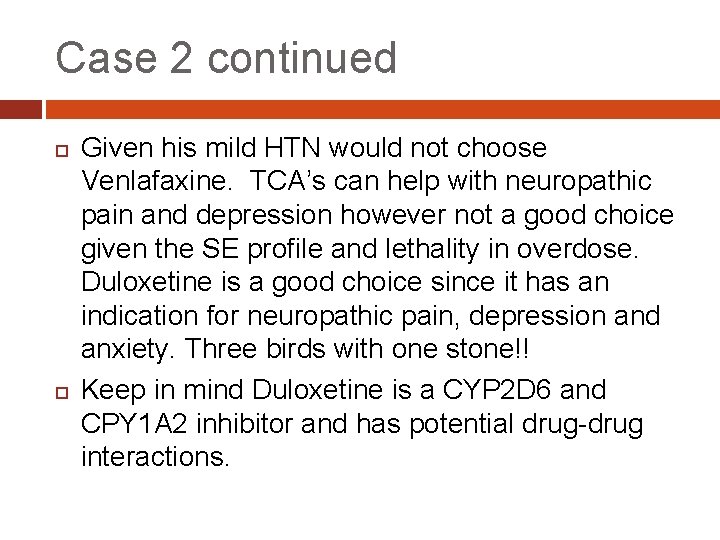Case 2 continued Given his mild HTN would not choose Venlafaxine. TCA’s can help