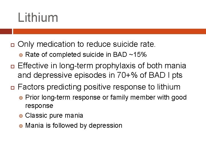 Lithium Only medication to reduce suicide rate. Rate of completed suicide in BAD ~15%