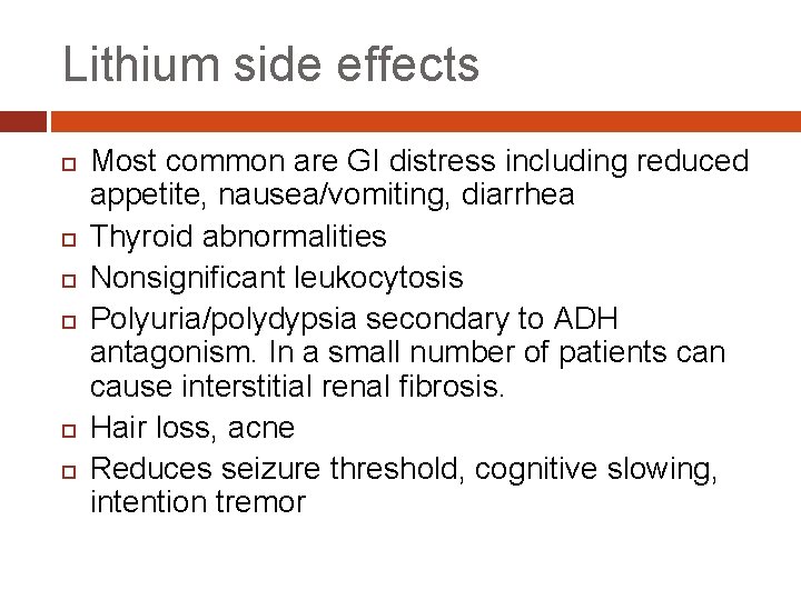 Lithium side effects Most common are GI distress including reduced appetite, nausea/vomiting, diarrhea Thyroid