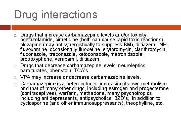 Drug interactions Drugs that increase carbamazepine levels and/or toxicity: acetazolamide, cimetidine (both can cause