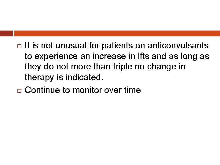  It is not unusual for patients on anticonvulsants to experience an increase in