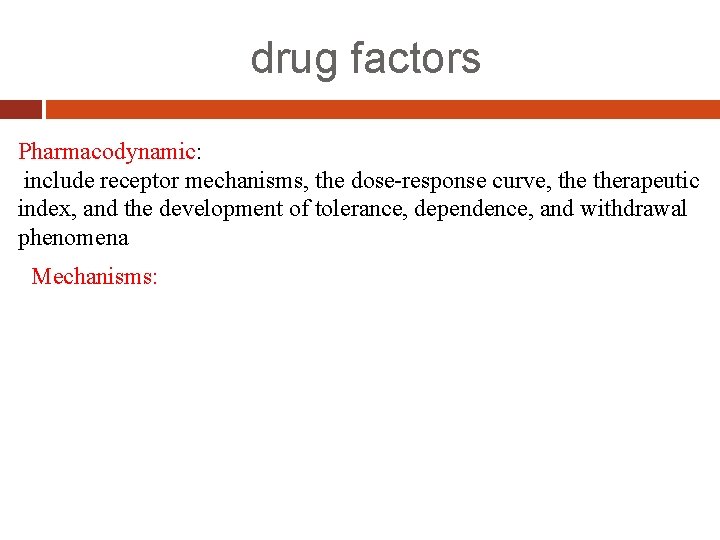 drug factors Pharmacodynamic: include receptor mechanisms, the dose-response curve, therapeutic index, and the development