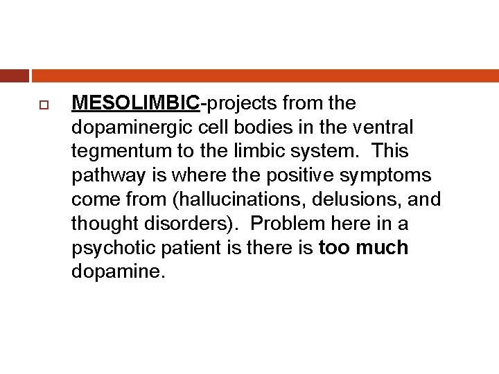 MESOLIMBIC-projects from the dopaminergic cell bodies in the ventral tegmentum to the limbic