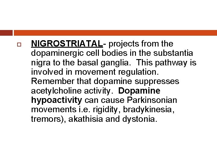  NIGROSTRIATAL- projects from the dopaminergic cell bodies in the substantia nigra to the