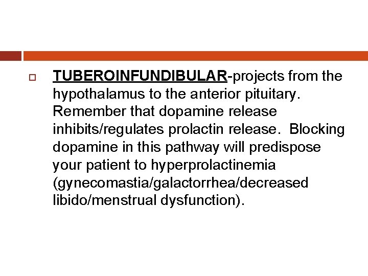  TUBEROINFUNDIBULAR-projects from the hypothalamus to the anterior pituitary. Remember that dopamine release inhibits/regulates