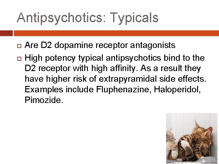 Antipsychotics: Typicals Are D 2 dopamine receptor antagonists High potency typical antipsychotics bind to