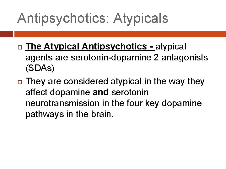 Antipsychotics: Atypicals The Atypical Antipsychotics - atypical agents are serotonin-dopamine 2 antagonists (SDAs) They