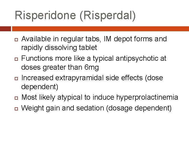 Risperidone (Risperdal) Available in regular tabs, IM depot forms and rapidly dissolving tablet Functions