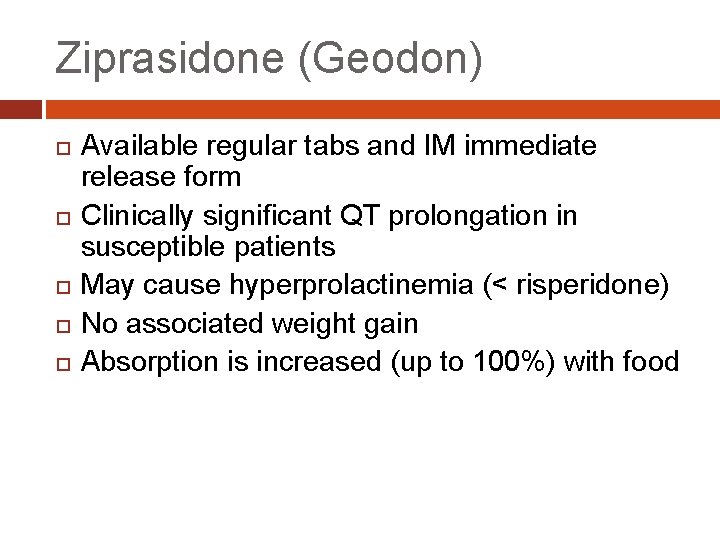 Ziprasidone (Geodon) Available regular tabs and IM immediate release form Clinically significant QT prolongation