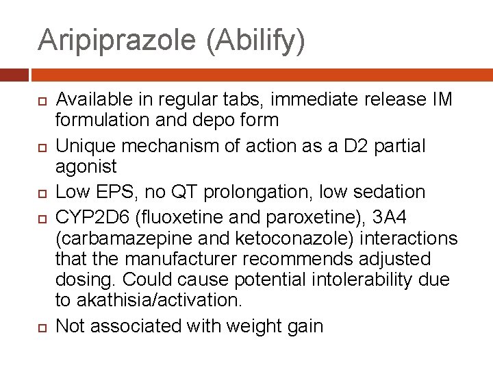 Aripiprazole (Abilify) Available in regular tabs, immediate release IM formulation and depo form Unique