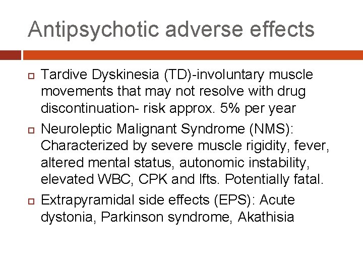 Antipsychotic adverse effects Tardive Dyskinesia (TD)-involuntary muscle movements that may not resolve with drug